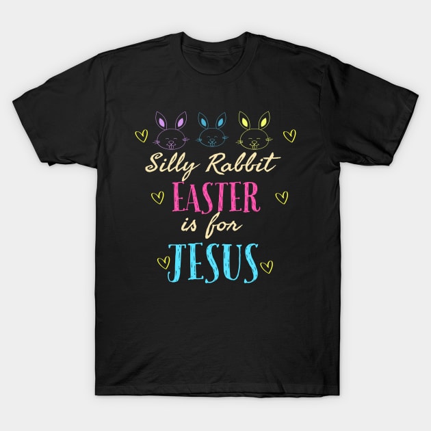 Silly Rabbit Easter Is For Jesus Cool Funny Easter Christian T-Shirt by Happy - Design